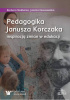 Okładka książki Pedagogika Janusza Korczaka inspiracją zmian w edukacji Jolanta Nowosielska,&nbsp;Barbara Skałbania