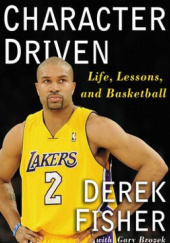 Okładka książki Character Driver - Life, Lessons, and Basketball autora Derek Fisher, 1416580530