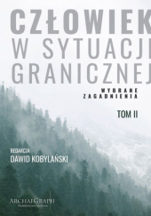 Człowiek w sytuacji granicznej. Wybrane zagadnienia t. 2