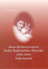 Okładka książki Zofia Radwańska-Paryska (1901-2001). Próba biografii Ksenia Szczepanik-Ładygin