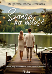 Okładka książki Szansa na miłość autora Małgorzata Trocha-Brzezińska, 9788384024249