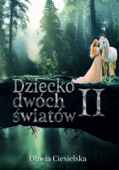 Okładka książki Dziecko dwóch światów Oliwia Ciesielska