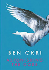 Okładka książki Astonishing the Gods Ben Okri