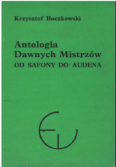 Okładka książki Antologia dawnych mistrzów. Od Safony do Audena Krzysztof Boczkowski
