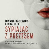 Okładka książki Sypiając z prezesem. Historie kobiet w przemocowych związkach Joanna Racewicz,&nbsp;Kiara Ulli