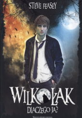 Okładka książki Wilkołak. Dlaczego ja? - Steve Feasey