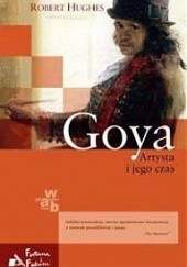 Okładka książki Goya. Artysta i jego czas Robert Hughes