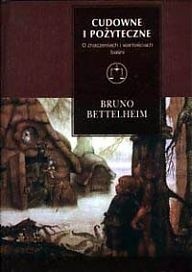 Okładka książki Cudowne i pożyteczne. O znaczeniach i wartościach baśni Bruno Bettelheim
