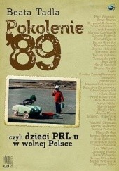 Okładka książki Pokolenie 89, czyli dzieci PRL-u w wolnej Polsce Beata Tadla