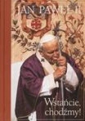 Okładka książki Wstańcie, chodźmy! Jan Paweł II (papież)