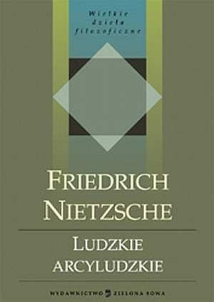 Okładka książki Ludzkie, Arcyludzkie Friedrich Nietzsche