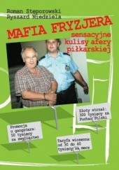 Okładka książki Mafia Fryzjera. Sensacyjne kulisy afery piłkarskiej Ryszard Niedziela, Roman Stęporowski