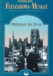 Okładka książki Przerwa na życie Stanisława Fleszarowa-Muskat