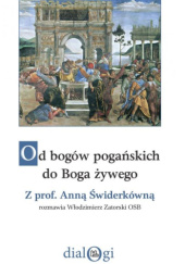 Okładka książki Od bogów pogańskich do Boga żywego Anna Świderkówna, Włodzimierz Zatorski OSB