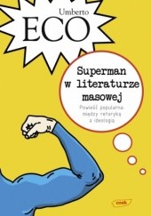 Okładka książki Superman w literaturze masowej. Powieść popularna: między retoryką a ideologią Umberto Eco