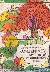 Okładka książki Korzeniacy czyli Jesień wsamrazków Janina Wieczerska