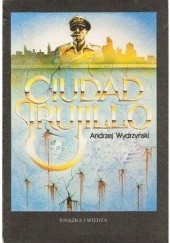 Okładka książki Ciudad Trujillo Andrzej Wydrzyński