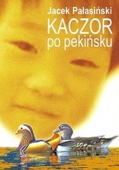Okładka książki Kaczor po pekińsku Jacek Pałasiński