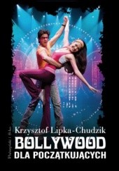 Okładka książki Bollywood dla początkujących Krzysztof Lipka-Chudzik