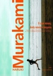 Okładka książki O czym mówię, kiedy mówię o bieganiu Haruki Murakami