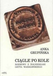 Okładka książki Ciągle po kole. Rozmowy z żołnierzami getta warszawskiego Hanka Grupińska
