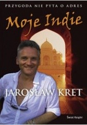 Okładka książki Moje Indie Jarosław Kret