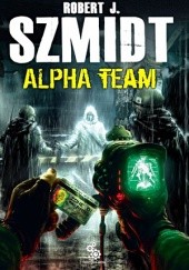 Okładka książki Alpha Team Robert J. Szmidt
