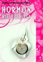 Okładka książki Hormon nieszczęścia Danuta Noszczyńska