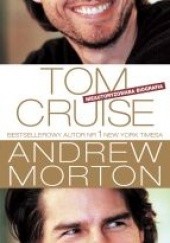 Okładka książki Tom Cruise. Nieautoryzowana Biografia Andrew Morton
