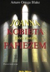 Okładka książki Joanna. Kobieta która została papieżem Arturo Ortega Blake