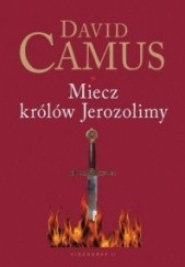Okładka książki Miecz królów Jerozolimy David Camus