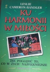 Okładka książki Ku harmonii w miłości : jak pogłębić to, co w życiu najpiękniejsze Leslie Cameron-Bandler