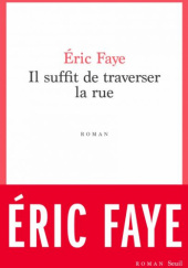 Okładka książki Il suffit de traverser la rue Éric Faye