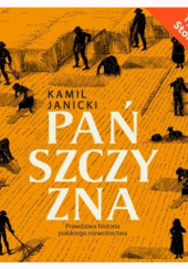 Pańszczyzna. Prawdziwa historia polskiego niewolnictwa