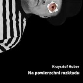 Okładka książki Na powierzchni rozkładu Krzysztof Huber