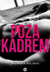 Okładka książki Poza kadrem Dagmara Kalinko