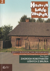 Okładka książki Zagroda robotników leśnych z Bruśka Piotr Rygus