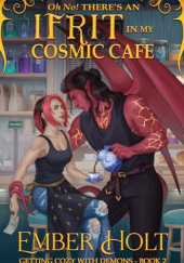 Okładka książki Oh No! Theres an Ifrit in my Cosmic Cafe Ember Holt