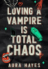 Okładka książki Loving A Vampire Is Total Chaos Aura Hayes