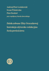Okładka książki Dzieła zebrane Elizy Orzeszkowej. Instrukcja edytorsko-redakcyjna. Seria powieściowa Piotr Bordzoł,&nbsp;Andrzej Piotr Lesiakowski,&nbsp;Iwona Wiśniewska