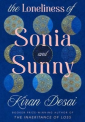Okładka książki The Loneliness of Sonia and Sunny Kiran Desai