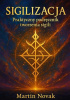 Okładka książki Sigilizacja. Praktyczny podręcznik tworzenia sigili Martin Novak