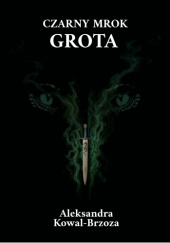 Okładka książki Czarny Mrok Grota Aleksandra Kowal-Brzoza
