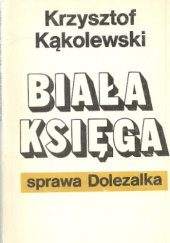 Okładka książki Biała księga. Sprawa Dolezalka Krzysztof Kąkolewski