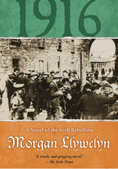 Okładka książki 1916: A Novel of the Irish Rebellion autora Morgan Llywelyn, 9780812574920