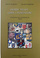 Okładka książki HERBY MIAST GMIN I POWIATÓW WOJEWÓDZTWA POMORSKIEGO TOM II autora Beata Możejko,&nbsp;Błażej Śliwiński, 8386206683