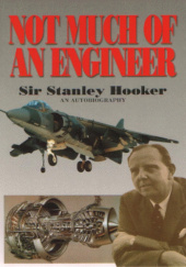 Okładka książki Not Much Of An Engineer:- An Autobiography autora Bill Gunston,&nbsp;Stanley Hooker, 1853102857