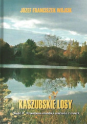 Okładka książki Kaszubskie Losy. Część II - Powstanie miasta z marzeń i morza Józef Franciszek Wójcik