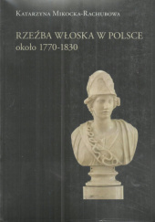 Okładka książki Rzeźba Włoska w Polsce około 1770-1830, t. 1 i 2 (katalog) Katarzyna Mikocka-Rachubowa