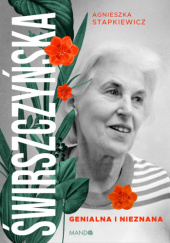 Okładka książki Świrszczyńska. Genialna i nieznana autora Agnieszka Stapkiewicz, 9788327746436